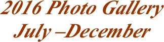 2016 Photo Gallery July –December